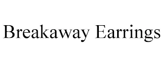 BREAKAWAY EARRINGS Trademark Image