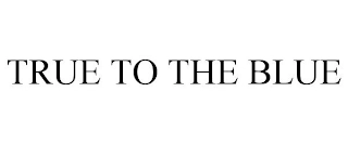 TRUE TO THE BLUE Trademark Image
