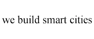WE BUILD SMART CITIES Trademark Image