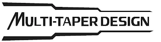 MULTI-TAPER DESIGN Trademark Image