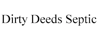 DIRTY DEEDS SEPTIC Trademark Image