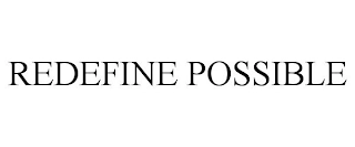 REDEFINE POSSIBLE Trademark Image