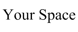 YOUR SPACE Trademark Image