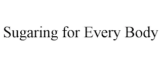 SUGARING FOR EVERY BODY Trademark Image
