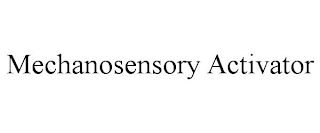 MECHANOSENSORY ACTIVATOR Trademark Image