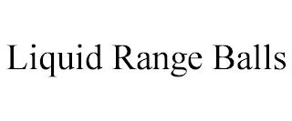 LIQUID RANGE BALLS Trademark Image