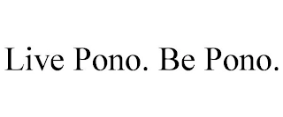 LIVE PONO. BE PONO. Trademark Image