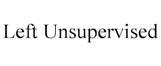 LEFT UNSUPERVISED Trademark Image