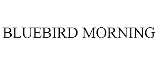 BLUEBIRD MORNING Trademark Image