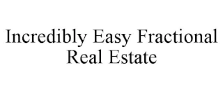 INCREDIBLY EASY FRACTIONAL REAL ESTATE Trademark Image